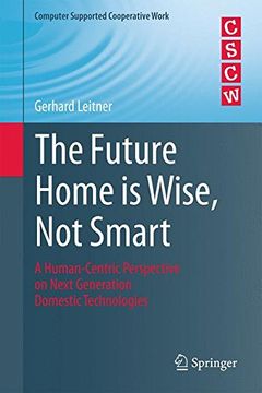 portada The Future Home is Wise, Not Smart: A Human-Centric Perspective on Next Generation Domestic Technologies (Computer Supported Cooperative Work)