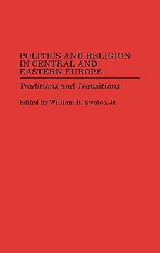portada Politics and Religion in Central and Eastern Europe: Traditions and Transitions 