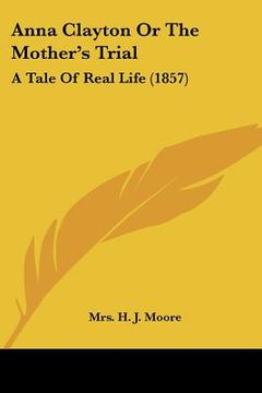 portada anna clayton or the mother's trial: a tale of real life (1857)