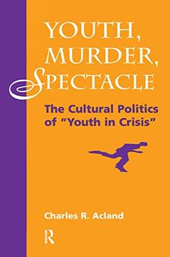 portada Youth, Murder, Spectacle: The Cultural Politics of ""Youth in Crisis"" (en Inglés)