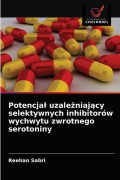 portada Potencjal uzależniający selektywnych inhibitorów wychwytu zwrotnego serotoniny (en Polaco)