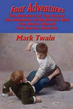 portada Four Adventures: simpler time. Collected here in one omnibus edition  are all four of the books in this series: The Adventures of Tom Sawyer, The ... Tom Sawyer Abroad, and Tom Sawyer, Detective