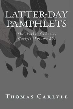 portada Latter-Day Pamphlets: The Works of Thomas Carlyle (Volume 20) (in English)