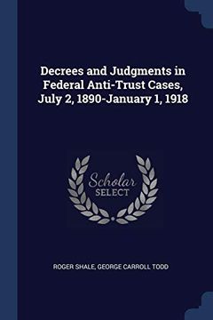 portada Decrees and Judgments in Federal Anti-Trust Cases, July 2, 1890-January 1, 1918 (en Inglés)