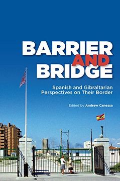 portada Barrier and Bridge: Spanish and Gibraltarian Perspectives on Their Border (en Inglés)