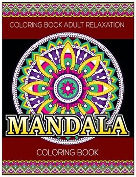 portada Coloring Book Adult Relaxation: Mandala Coloring Book: Stress Relieving Mandala Designs