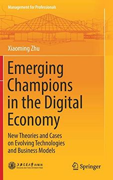 portada Emerging Champions in the Digital Economy: New Theories and Cases on Evolving Technologies and Business Models (Management for Professionals) (en Inglés)