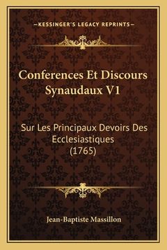 portada Conferences Et Discours Synaudaux V1: Sur Les Principaux Devoirs Des Ecclesiastiques (1765) (en Francés)