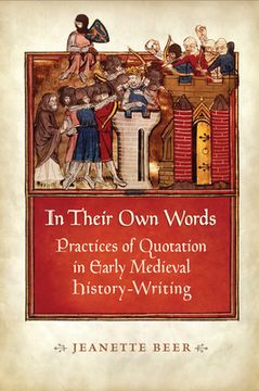 portada In Their Own Words: Practices of Quotation in Early Medieval History-Writing (en Inglés)