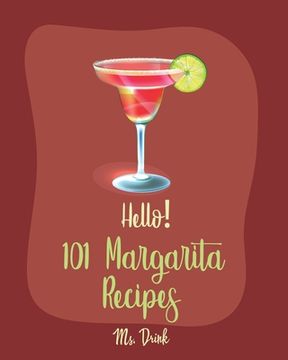 portada Hello! 101 Margarita Recipes: Best Margarita Cookbook Ever For Beginners [Tequila Cocktail Recipe Book, Frozen Cocktail Recipe Book, Summer Cocktail (in English)