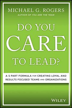 portada Do You Care to Lead?: A 5-Part Formula for Creating Loyal and Results-Focused Teams and Organizations (in English)