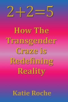 portada 2+2=5: How the Transgender Craze is Redefining Reality (en Inglés)