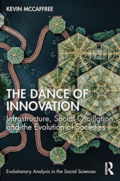 portada The Dance of Innovation: Infrastructure, Social Oscillation, and the Evolution of Societies (Evolutionary Analysis in the Social Sciences) (en Inglés)