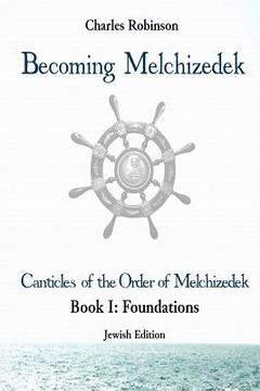 portada Becoming Melchizedek: The Eternal Priesthood and Your Journey: Foundations, Jewish Edition (en Inglés)