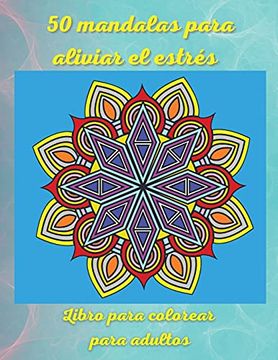 Libro 50 Mandalas Para Aliviar el Estrés Libro Para Colorear Para Adultos:  Los más Increíbles Diseños De Timothy Nickels - Buscalibre