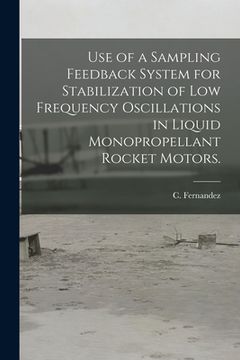 portada Use of a Sampling Feedback System for Stabilization of Low Frequency Oscillations in Liquid Monopropellant Rocket Motors. (in English)