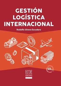 Libro Gestión Logística Internacional, Rodolfo Enrique Silvera Escudero,  ISBN 9789587719420. Comprar en Buscalibre