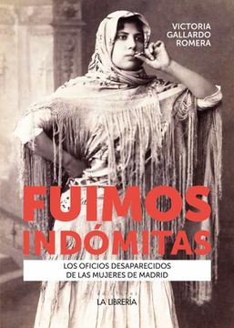 portada Fuimos Indómitas: Los Oficios Desaparecidos de las Mujeres de Madrid (in Spanish)