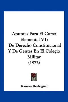 portada Apuntes Para el Curso Elemental v1: De Derecho Constitucional y de Gentes en el Colegio Militar (1872)