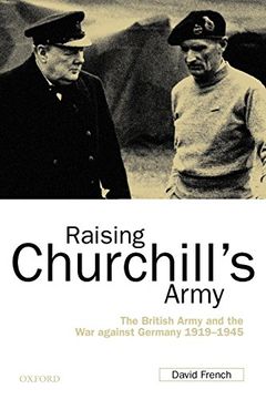 portada Raising Churchill's Army: The British Army and the war Against Germany 1919-1945 (en Inglés)