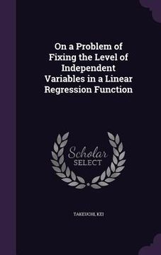 portada On a Problem of Fixing the Level of Independent Variables in a Linear Regression Function (en Inglés)