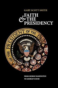 portada Faith and the Presidency From George Washington to George w. Bush (en Inglés)