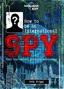 portada How to be an International Spy: Your Training Manual, Should You Choose to Accept it (Lonely Planet Kids)