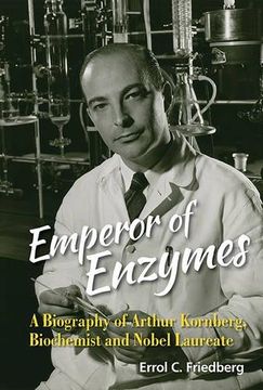 portada Emperor Of Enzymes: A Biography Of Arthur Kornberg, Biochemist And Nobel Laureate