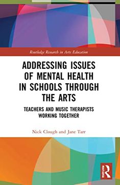 portada Addressing Issues of Mental Health in Schools Through the Arts (Routledge Research in Arts Education) (en Inglés)