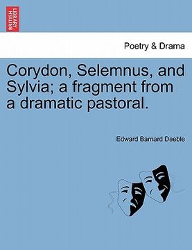 portada corydon, selemnus, and sylvia; a fragment from a dramatic pastoral. (en Inglés)