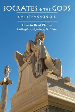 portada Socrates and the Gods: How to Read Plato's Euthyphro, Apology, and Crito