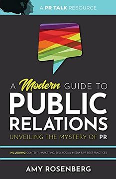 portada A Modern Guide to Public Relations: Unveiling the Mystery of pr: Including: Content Marketing, Seo, Social Media & pr Best Practices: Including: Seo, Social Media & pr Best Practices: (en Inglés)