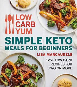 portada Low Carb yum Simple Keto Meals for Beginners: 125+ Low-Carb Recipes for two or More (en Inglés)