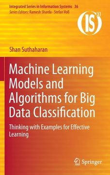 portada Machine Learning Models and Algorithms for Big Data Classification: Thinking with Examples for Effective Learning (en Inglés)