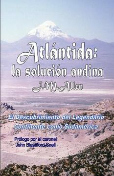 portada Atlantida: la solucion andina: El descubrimiento del Legendario Continente como Sudamerica