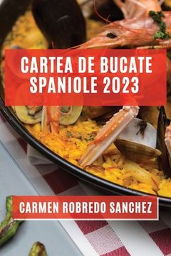 portada Cartea de Bucate Spaniole 2023: Experimentează Aromele și Gusturile Spaniole Acasă