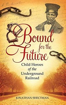 portada Bound for the Future: Child Heroes of the Underground Railroad (in English)