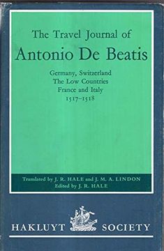portada The Travel Journal of Antonio de Beatis Through Germany, Switzerland, the low Countries, France and Italy, 1517–8: Germany, Switzerland, the lowC 1517-1518 (Hakluyt Society, Second Series) (in English)