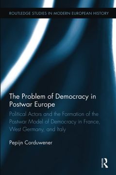 portada The Problem of Democracy in Postwar Europe: Political Actors and the Formation of the Postwar Model of Democracy in France, West Germany and Italy (en Inglés)