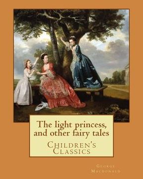 portada The light princess, and other fairy tales. By: George Macdonald, illustrated By: Maud Humphrey: Children's Classics (en Inglés)