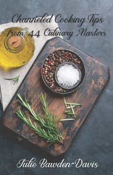 portada Channeled Cooking Tips from 44 Culinary Masters (en Inglés)