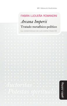 portada Arcana Imperii. Tratado Metafísico-Político: La Comunidad de los Espectros iii (Biblioteca de la Filosofía Venidera) (in Spanish)