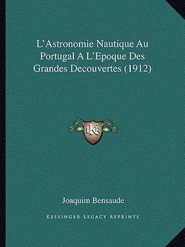 portada L'Astronomie Nautique Au Portugal A L'Epoque Des Grandes Decouvertes (1912) (en Francés)