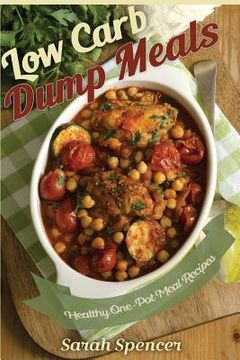 portada Low Carb Dump Meals: Easy Healthy One Pot Meal Recipes (en Inglés)