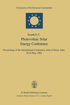 portada Fourth E.C. Photovoltaic Solar Energy Conference: Proceedings of the International Conference, Held at Stresa, Italy, 10-14 May, 1982 (en Inglés)