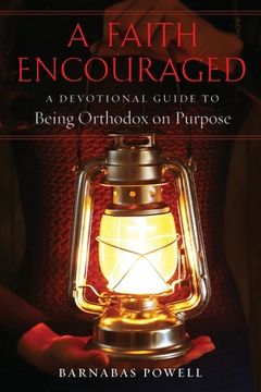 portada A Faith Encouraged: A Devotional Guide to Being Orthodox on Purpose (en Inglés)