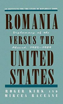 portada Romania Versus the United States: Diplomacy of the Absurd 1985-1989 (en Inglés)