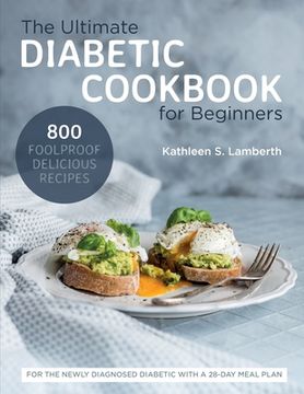 portada The Ultimate Diabetic Cookbook for Beginners: 800 Foolproof, Delicious recipes for the Newly Diagnosed Diabetic With a 28-day Meal Plan (en Inglés)