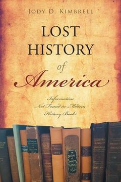 portada Lost History Of America: Information Not Found in Modern History Books (en Inglés)