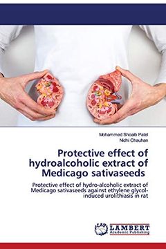 portada Protective Effect of Hydroalcoholic Extract of Medicago Sativaseeds: Protective Effect of Hydro-Alcoholic Extract of Medicago Sativaseeds Against Ethylene Glycol-Induced Urolithiasis in rat 